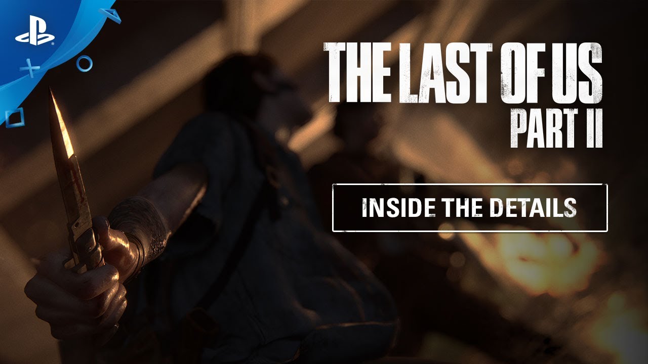 The Last of Us Part II - Inside The Details