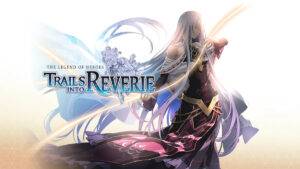 The Legend of Heroes: Trails into Reverie &#124; Review