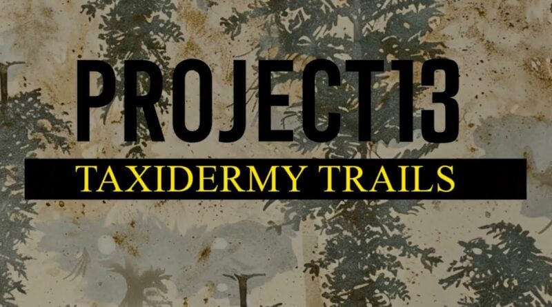 project 13 taxidermy trails