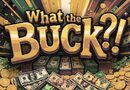 What the Buck?!
